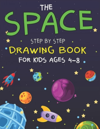 Könyv The Space Step by Step Drawing Book for Kids Ages 4-8: Explore, Fun with Learn... How To Draw Planets, Stars, Astronauts, Space Ships and More! - (Act Trendy Press