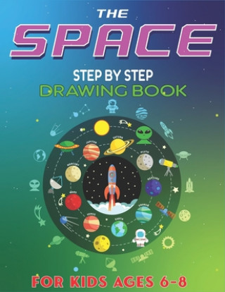 Könyv The Space Step by Step Drawing Book for Kids Ages 6-8: Explore, Fun with Learn... How To Draw Planets, Stars, Astronauts, Space Ships and More! - (Act Trendy Press