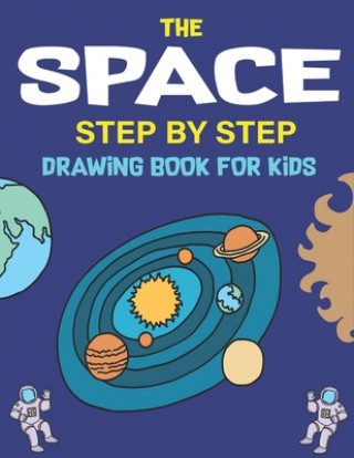 Książka The Space Step by Step Drawing Book for Kids: Explore, Fun with Learn... How To Draw Planets, Stars, Astronauts, Space Ships and More! - (Activity Boo Trendy Press