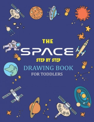 Carte The Space Step by Step Drawing Book for Toddlers: Explore, Fun with Learn... How To Draw Planets, Stars, Astronauts, Space Ships and More! - (Activity Trendy Press