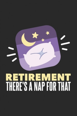 Knjiga Retirement There's A Nap For That: 120 Pages I 6x9 I Dot Grid Funny Notebooks