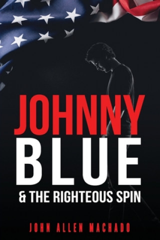 Könyv Johnny Blue and the Righteous Spin: The Best Way To Fight Back John Machado