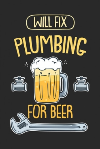 Kniha Will Fix Plumbing For Beer: 120 Pages I 6x9 I Dot Grid Funny Notebooks