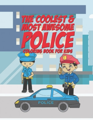 Kniha The Coolest & Most Awesome Police Coloring Book For Kids: 25 Fun Designs For Boys And Girls - Perfect For Young Children Preschool Elementary Toddlers Giggles and Kicks