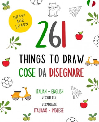 Kniha 261 Things to Draw Cose da Disegnare Italian - English VOCABULARY / VOCABOLARIO Italiano - Inglese: Drawing and Sketching Fun and Easy Way to Learn a Positive Kids Activity Notebooks