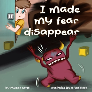 Carte I Made My Fear Disappear: Help Kids Overcome a Fear of Monsters Under the Bed, Bedtimes Story Fiction Children's Picture Book Ages 3 5, Emotions Yana Vasilkova
