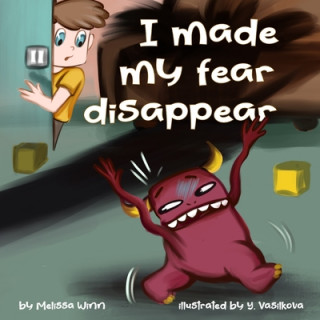 Książka I Made My Fear Disappear: Help Kids Overcome a Fear of Monsters Under the Bed, Bedtimes Story Fiction Children's Picture Book Ages 3 5, Emotions Yana Vasilkova