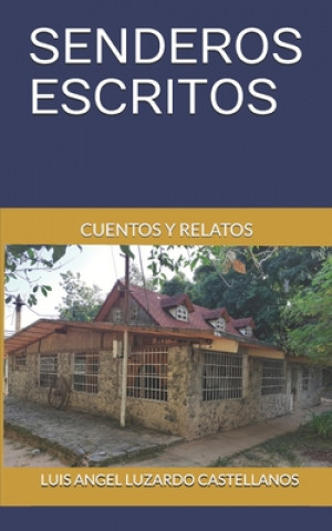 Carte Senderos Escritos: Cuentos Y Relatos Luis Angel Luzardo Castellanos