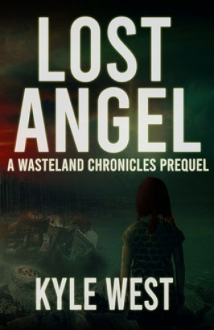 Kniha Lost Angel: A Wasteland Chronicles Prequel Kyle West