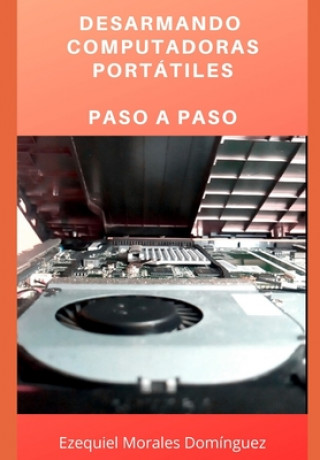 Carte Desarmando Computadoras Portátiles: Paso a paso Ezequiel Morales Dominguez