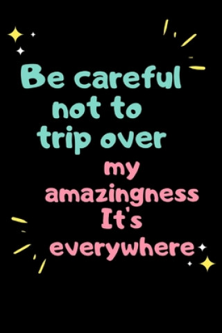 Kniha Be careful not to trip over my amazingness It's everywhere Star Note Books