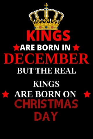 Kniha Kings are born in December but the real kings are born on Christmas day: Best Notebook Birthday Funny Gift for Brothers, Grandpa who were born in 25th Shin Publishing House