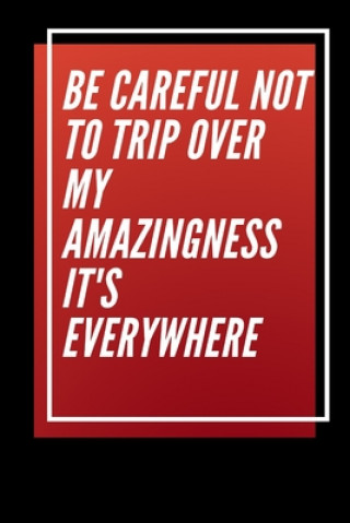 Knjiga Be careful not to trip over my amazingness It's everywhere Star Note Books