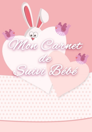 Книга Mon Carnet de Suivi Bébé: Le carnet de bord idéal pour le suivi de son bébé, du nouveau né. Suivi Bebe Carnet Edition