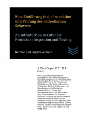 Kniha Eine Einführung in die Inspektion und Prüfung des kathodischen Schutzes: An Introduction to Cathodic Protection Inspection and Testing J. Paul Guyer