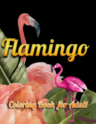 Carte Flamingo Coloring Book for Adults: Best Adult Coloring Book with Fun, Easy, flower pattern and Relaxing Coloring Pages Coloring Book Press