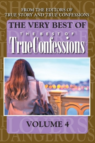 Kniha The Very Best Of The Best Of True Confessions, Volume 4 Editors of True Story and True Confessio