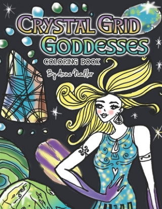 Book Crystal Grid Goddesses Coloring Book: 24 Original detailed crystal grid illustrations for you to color! Crystal grids for positive life changes. Anna Nadler