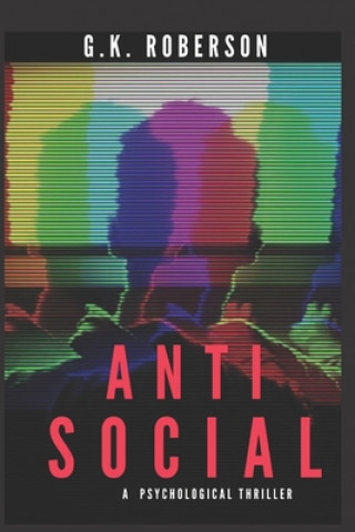 Книга Antisocial: A Psychological Thriller G. K. Roberson