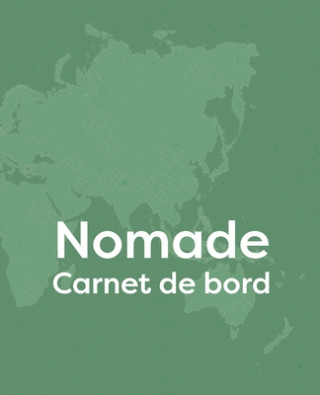 Книга Nomade: Carnet de bord pour un long voyage ? compléter et personnaliser, Cadeau ? offrir aux passionnés de voyage Andrea Carichi
