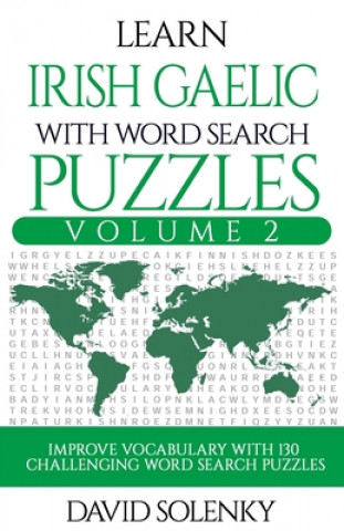 Kniha Learn Irish Gaelic with Word Search Puzzles Volume 2: Learn Irish Gaelic Language Vocabulary with 130 Challenging Bilingual Word Find Puzzles for All David Solenky