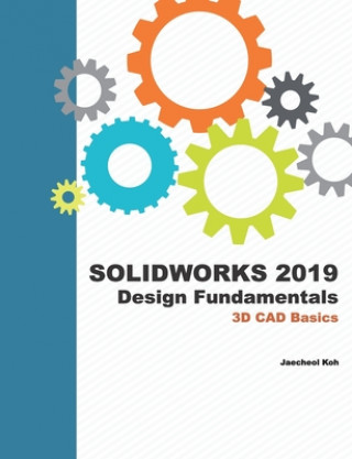 Kniha Solidworks 2019 Design Fundamentals: 3D CAD Basics Jaecheol Koh