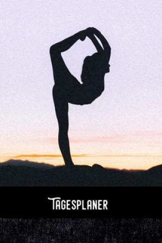 Книга Tagesplaner: Yoga 4 ever - Tagesorganizer für mehr Gelassenheit im Alltag / Training - Mahlzeitnotiz - Einkauf - To Do's - Termine Zestya Tagesorganizer