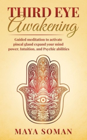 Carte Third Eye Awakening: Guided meditation to activate pineal gland expand your mind power, Intuition, and Psychic abilities Maya Soman