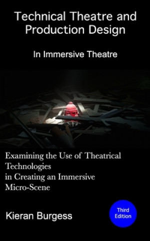 Kniha Examining the use of theatrical technologies in creating an immersive Micro-Scene Kieran Burgess