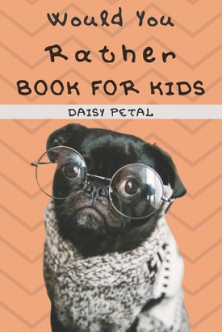 Książka Would You Rather Book For Kids: 2-in-1: The Book of Silly Situations, Challenging Concepts, And Hilarious Questions the Entire Family Will Love (Game Daisy Petal