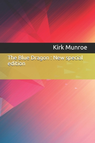 Kniha The Blue Dragon: New special edition Kirk Munroe