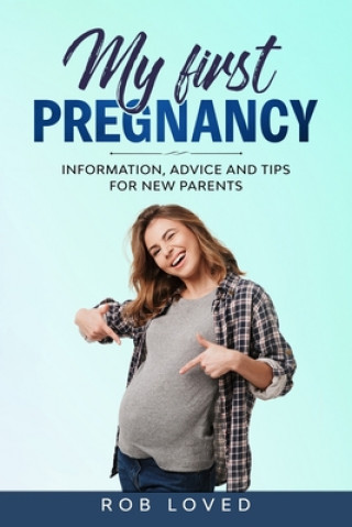 Carte My First Pregnancy: Information, Advice and Tips for new Parents Rob Loved