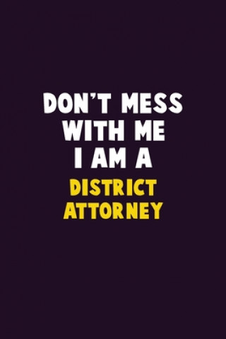 Kniha Don't Mess With Me, I Am A District Attorney: 6X9 Career Pride 120 pages Writing Notebooks Emma Loren