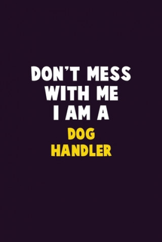 Carte Don't Mess With Me, I Am A Dog Handler: 6X9 Career Pride 120 pages Writing Notebooks Emma Loren