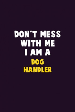 Libro Don't Mess With Me, I Am A Dog Handler: 6X9 Career Pride 120 pages Writing Notebooks Emma Loren