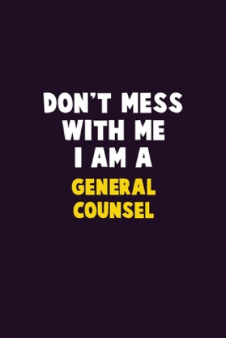 Carte Don't Mess With Me, I Am A General Counsel: 6X9 Career Pride 120 pages Writing Notebooks Emma Loren