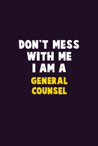 Könyv Don't Mess With Me, I Am A General Counsel: 6X9 Career Pride 120 pages Writing Notebooks Emma Loren