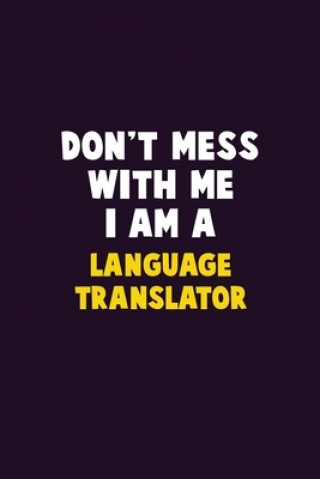 Книга Don't Mess With Me, I Am A Language Translator: 6X9 Career Pride 120 pages Writing Notebooks Emma Loren