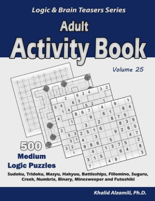 Książka Adult Activity Book: 500 Medium Logic Puzzles (Sudoku, Tridoku, Masyu, Hakyuu, Battleships, Fillomino, Suguru, Creek, Numbrix, Binary, Mine Khalid Alzamili