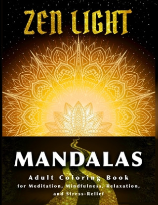 Knjiga Zen Light Mandalas: Adult Coloring Book for Meditation Mindfulness Relaxation and Stress Relief Melody Michaels