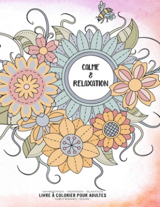 Kniha Calme & Relaxation - Manifestation - Meditation - Relaxation - Livre ? colorier pour adultes - Fleurs et bouquets - Volume 1: Motifs relaxants et anti Ashley's Zendesigns