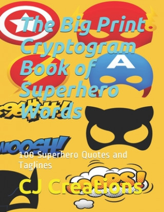 Carte The Big Print Cryptogram Book of Superhero Words: 100 Superhero Quotes and Taglines Cj Creations