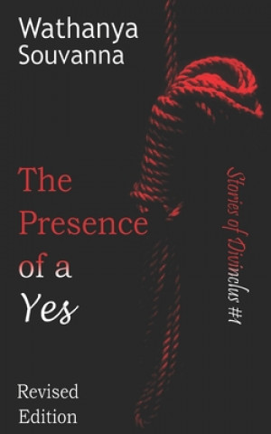 Kniha The Presence of a Yes (Revised Edition): The Magical Word that Truly Gives Consent Anne Dachowski