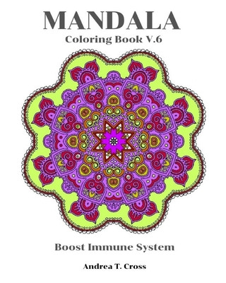 Libro Mandala Coloring Book V.6: Coloring Book for Boost Immune System Andrea T. Cross
