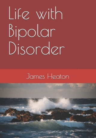 Knjiga Life with Bipolar Disorder James a. Heaton