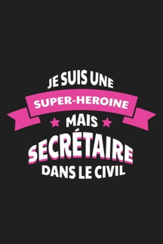 Kniha Je Suis Une Super-héro?ne Mais Secrétaire Dans Le Civil: Cadeau Humour Secrétaire Rose Noire Publication