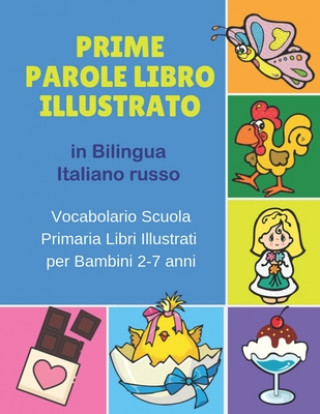 Carte Prime Parole Libro Illustrato in Bilingua Italiano russo Vocabolario Scuola Primaria Libri Illustrati per Bambini 2-7 anni: Mie First early learning C Bilinguismo Infantile