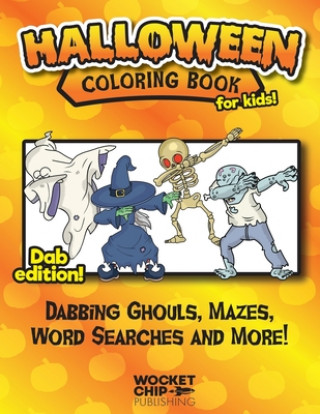 Kniha Halloween Coloring Book For Kids! Dab Edition!: Activity Sheets full of Dabbing Ghouls, Mazes, Word Searches and More! Fun for Ages 4-10 Wocket Chip Publishing