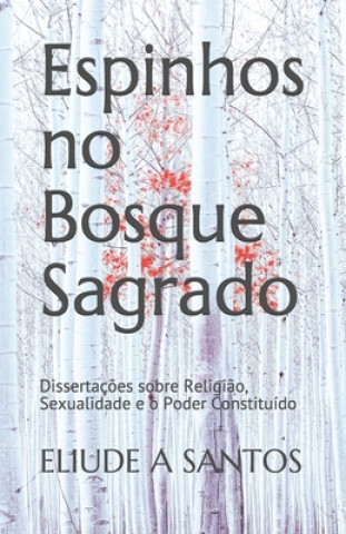 Kniha Espinhos no Bosque Sagrado: Dissertaç?es sobre Religi?o, Sexualidade e o Poder Constituído Eliude Alves Santos