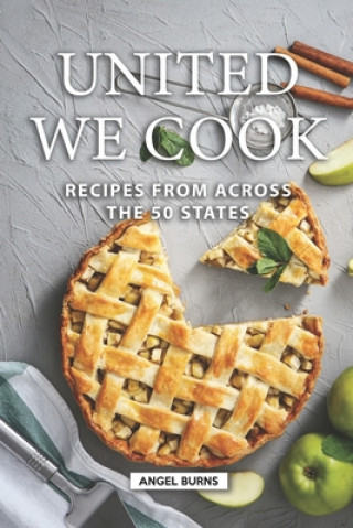 Carte United We Cook: Recipes from Across the 50 States Angel Burns